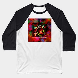 Good Vibes Only Baseball T-Shirt